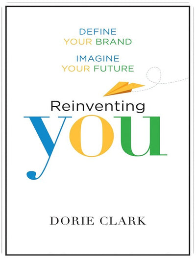 Reinventing You: Define Your Brand, Imagine Your Future