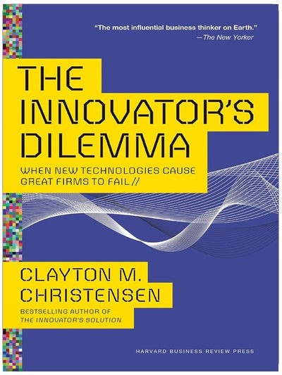 The Innovator's Dilemma: When New Technologies Cause Great Firms to Fail (Management of Innovation and Change)