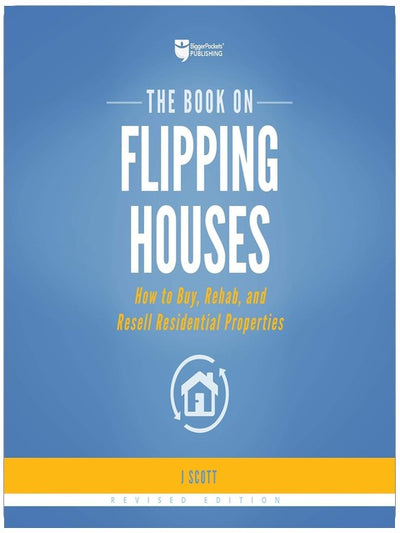 The Book on Flipping Houses: How to Buy, Rehab, and Resell Residential Properties