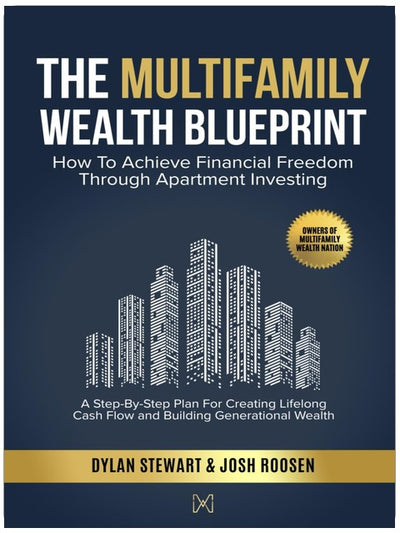 The Multifamily Wealth Blueprint: How To Achieve Financial Freedom Through Apartment Investing