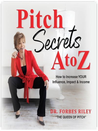 Pitch Secrets A to Z: How to Increase YOUR Influence, Impact, & Income
