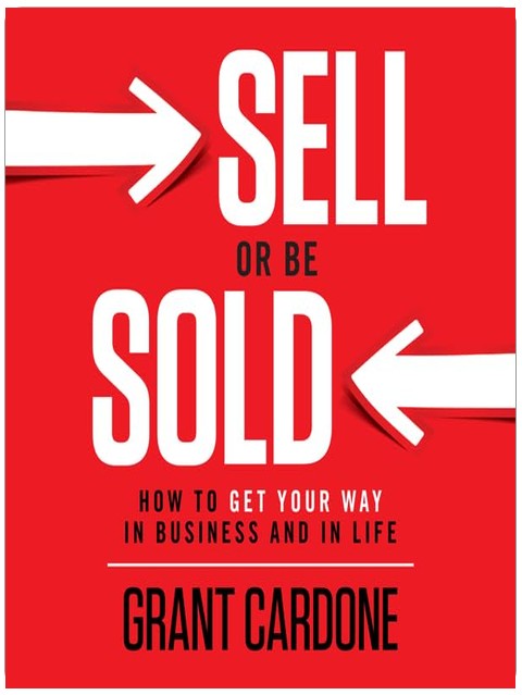 Sell or Be Sold: How to Get Your Way in Business and in Life