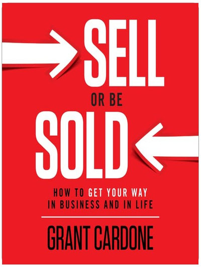 Sell or Be Sold: How to Get Your Way in Business and in Life