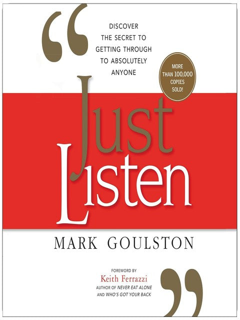 Just Listen: Discover the Secret to Getting Through to Absolutely Anyone