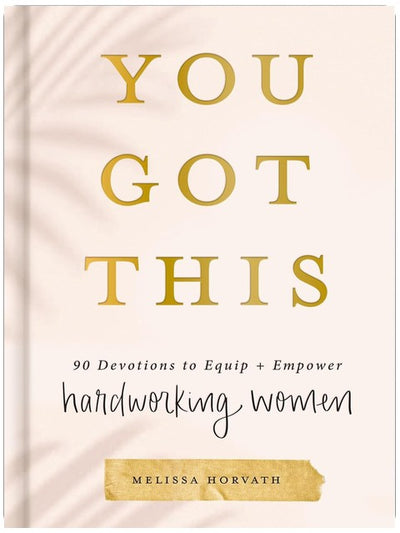 You Got This: 90 Devotions to Equip and Empower Hardworking Women
