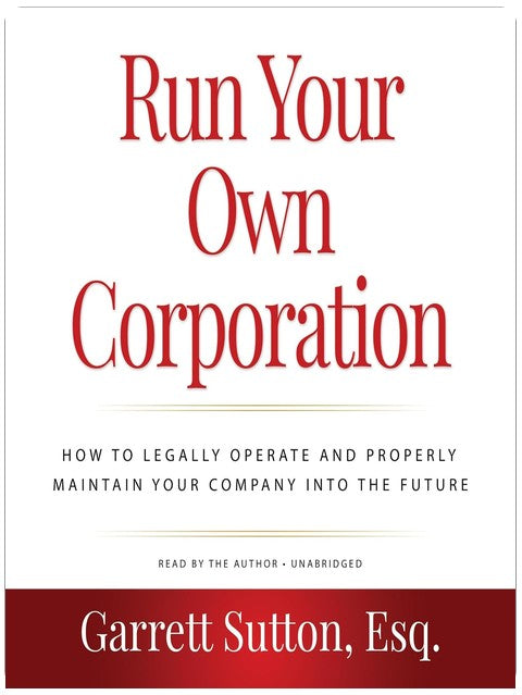 Run Your Own Corporation, 2nd Edition: How to Legally Operate and Properly Maintain Your Company into the Future