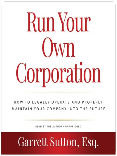 Run Your Own Corporation, 2nd Edition: How to Legally Operate and Properly Maintain Your Company into the Future