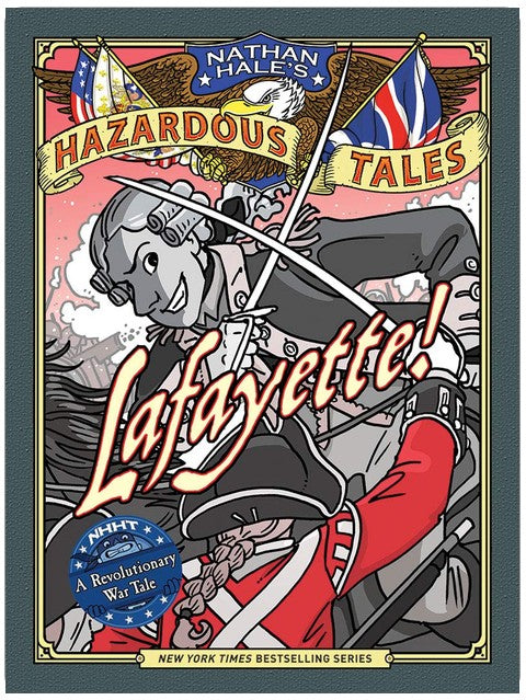 Lafayette! (Nathan Hale's Hazardous Tales #8): A Revolutionary War Tale