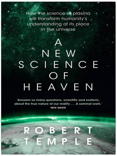 A New Science of Heaven: How the new science of plasma physics is shedding light on spiritual experience