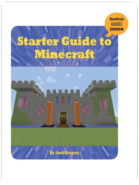 Starter Guide to Minecraft (21st Century Skills Innovation Library: Unofficial Guides Junior)