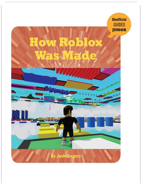 How Roblox Was Made (21st Century Skills Innovation Library: Unofficial Guides Junior)