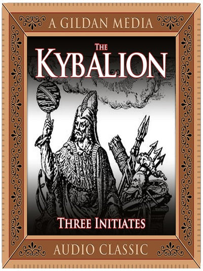 The Kybalion: A Study of Hermetic Philosophy of Ancient Egypt and Greece