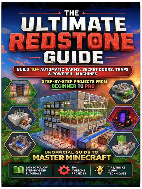 The Unofficial Minecraft Redstone Guide: Build 10+ Automatic Farms, Secret Doors, Traps & Powerful Machines — Step-by-Step Projects from Beginner to Pro (Ultimate Unofficial Minecraft Guide Series)