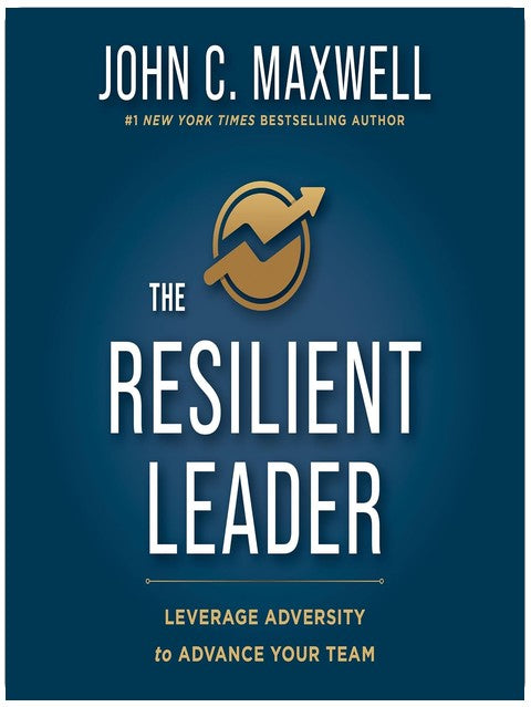 The Resilient Leader: Leverage Adversity to Advance Your Team