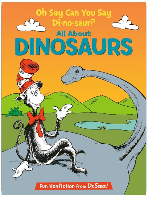 Oh Say Can You Say Di-no-saur? All About Dinosaurs (The Cat in the Hat's Learning Library)