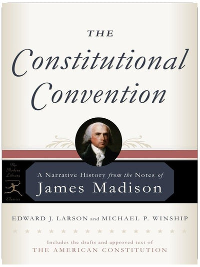 The Constitutional Convention: A Narrative History from the Notes of James Madison (Modern Library Classics)