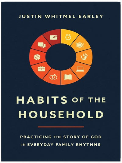 Habits of the Household: Practicing the Story of God in Everyday Family Rhythms