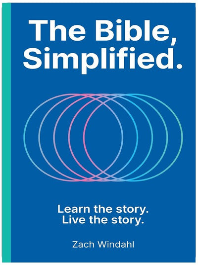 The Bible, Simplified: Learn the Story, Live the Story (A Christian Bible Study Guide to Help You Understand the Meaning and the Message of Scripture)