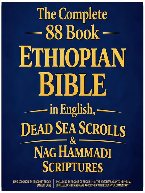 The Complete 88 Book Ethiopian Bible in English, Dead Sea Scrolls & Nag Hammadi Scriptures: Including the Books of Enoch (1-3), the Watchers, Giants, and Rare Apocrypha with Extensive Commentary