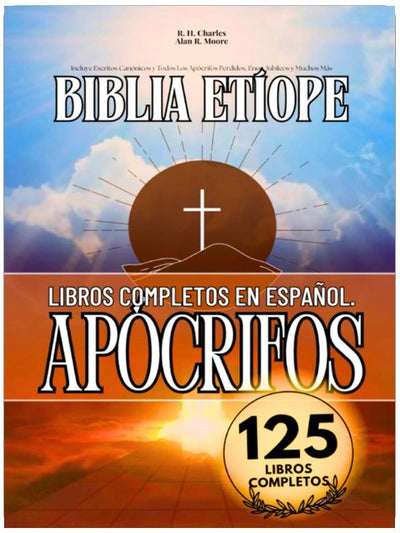 La Biblia Etíope Completa en Español 125 Libros (Anotados): Incluye Escritos Canónicos y Todos Los Apócrifos Perdidos, Enoc, Jubileos y Muchos Más (Spanish Edition)