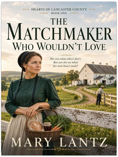 The Match Maker Who Wouldn't Love (Hearts of Lancaster Series Book 1)