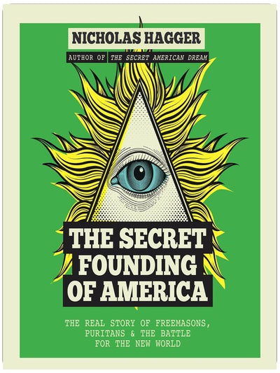 The Secret Founding of America: The Real Story of Freemasons, Puritans, & the Battle for the New World