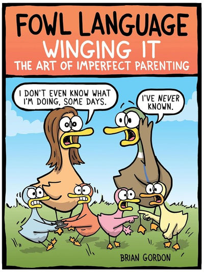 Fowl Language: Winging It: The Art of Imperfect Parenting (Volume 3)