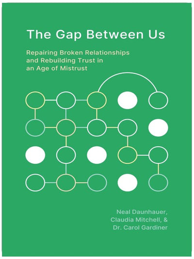 The Gap Between Us: Repairing Broken Relationships and Rebuilding Trust in an Age of Mistrust