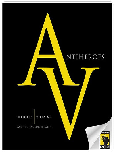 Antiheroes: Heroes, Villains, and the Fine Line Between
