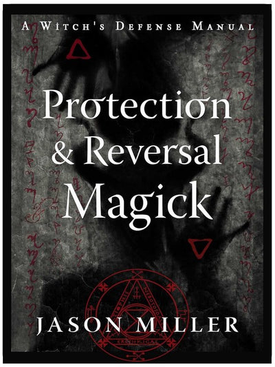 Protection & Reversal Magick (Revised and Updated Edition): A Witch's Defense Manual (Strategic Sorcery Series)