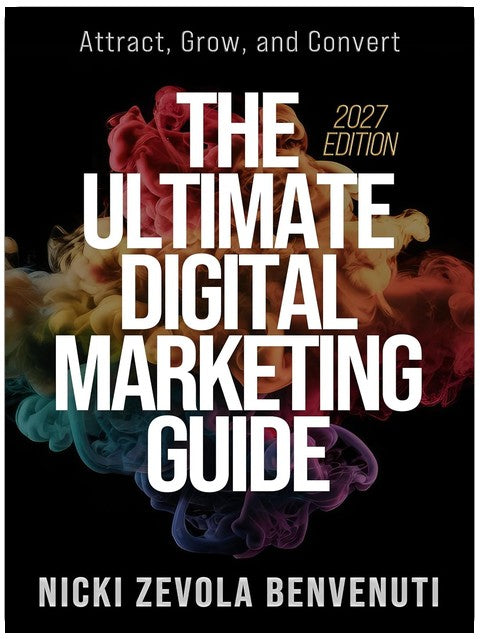 The Ultimate Digital Marketing Guide: Attract, Grow, and Convert - 2027 Edition