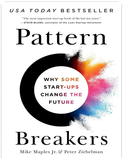 Pattern Breakers: Why Some Start-Ups Change the Future