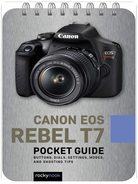 Canon EOS Rebel T7: Pocket Guide: Buttons, Dials, Settings, Modes, and Shooting Tips (The Pocket Guide Series for Photographers, 16)