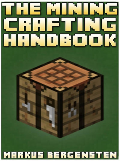 The Complete Crafting Handbook (For Minecraft): Your Complete Guide To Every Minecraft Crafting Recipe