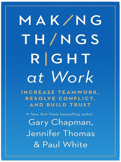 Making Things Right at Work: Increase Teamwork, Resolve Conflict, and Build Trust