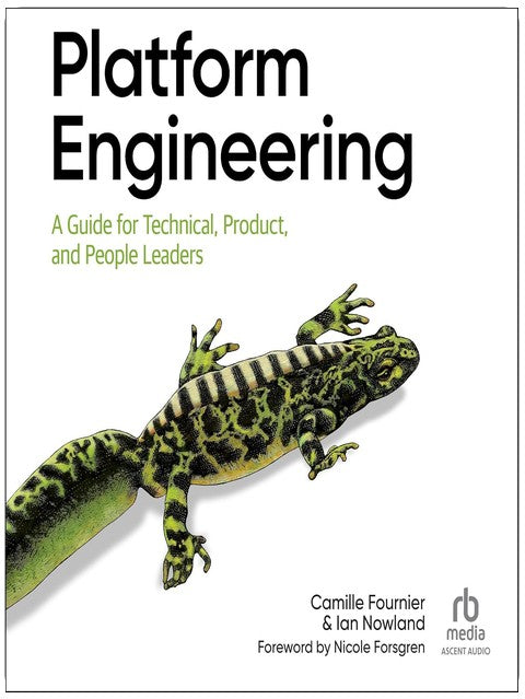 Platform Engineering: A Guide for Technical, Product, and People Leaders