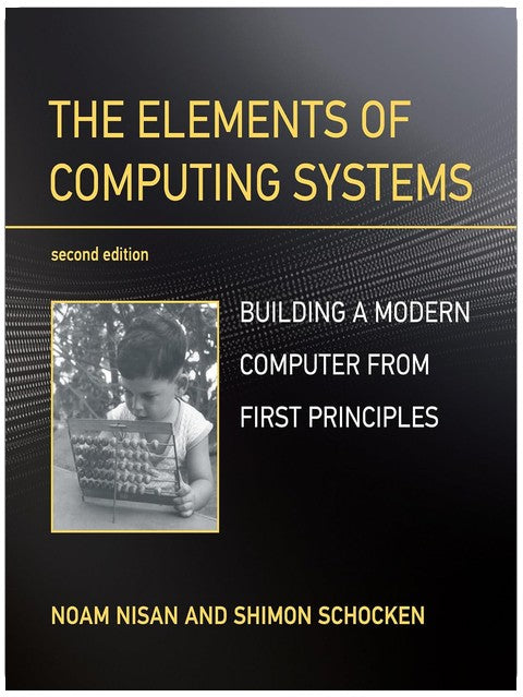 The Elements of Computing Systems, second edition: Building a Modern Computer from First Principles