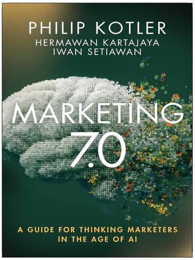 Marketing 7.0: A Guide for Thinking Marketers in the Age of AI