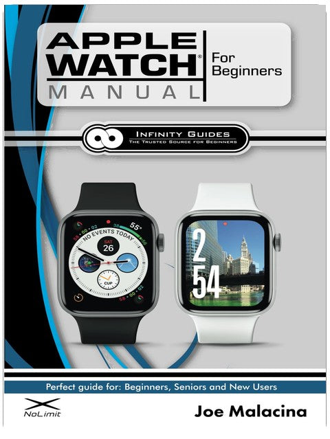 Apple Watch Manual for Beginners: The Perfect Apple Watch Guide for Seniors, Beginners, & New Apple Watch Users