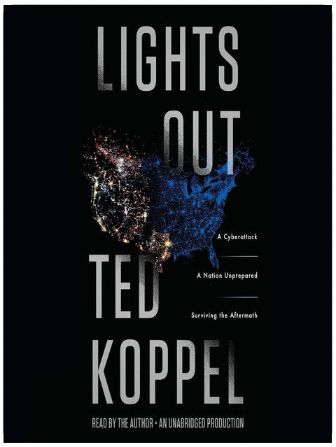 Lights Out: A Cyberattack, A Nation Unprepared, Surviving the Aftermath