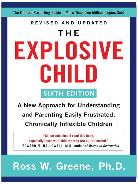 The Explosive Child [Sixth Edition]: A New Approach to Understanding and Parenting Children