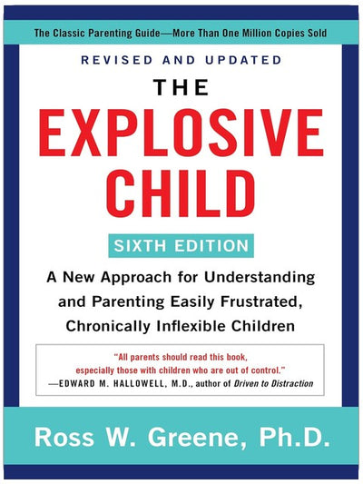 The Explosive Child [Sixth Edition]: A New Approach to Understanding and Parenting Children