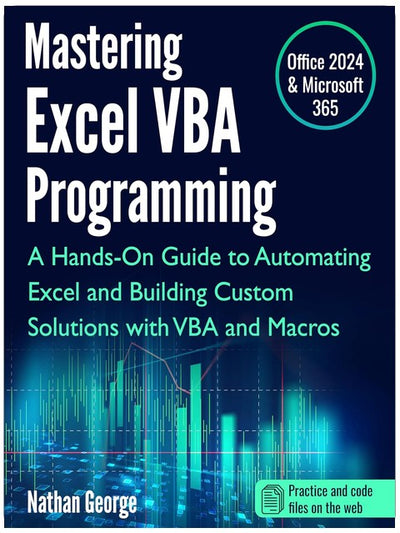 Mastering Excel VBA Programming: A Hands-On Guide to Automating Excel and Building Custom Solutions with VBA and Macros