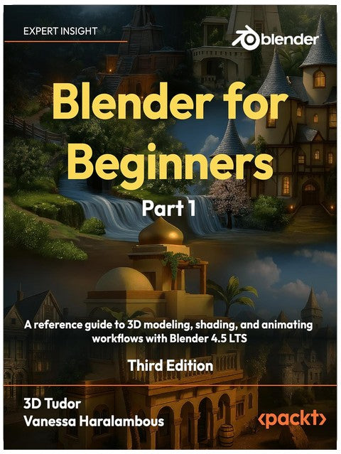 Blender for Beginners Part 1: A reference guide to 3D modeling, shading, and animating workflows with Blender 4.5 LTS