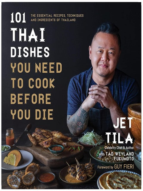 101 Thai Dishes You Need to Cook Before You Die: The Essential Recipes, Techniques and Ingredients of Thailand