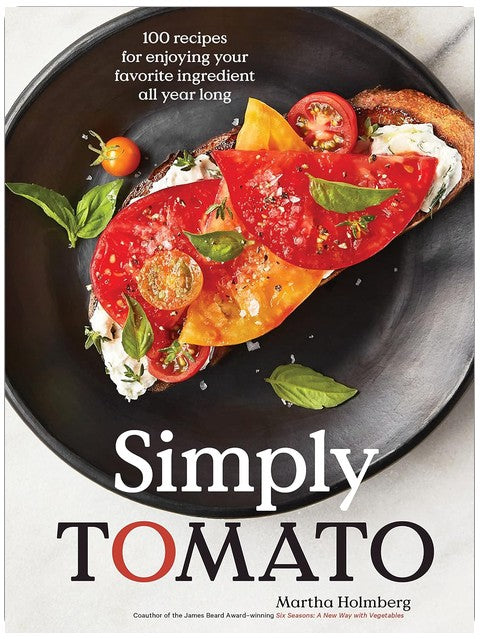 Simply Tomato: 100 Recipes for Enjoying Your Favorite Ingredient All Year Long