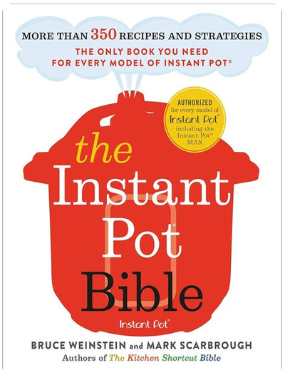 The Instant Pot Bible: More than 350 Recipes and Strategies: The Only Book You Need for Every Model of Instant Pot