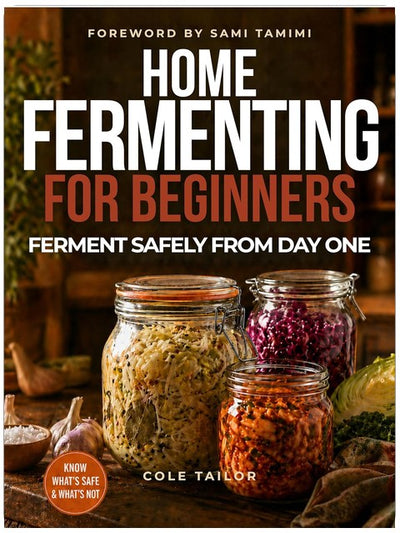 Home Fermenting For Beginners: Simple Techniques for Creating Delicious Ferments in Minutes a Day, Zero Food Waste, Maximum Gut Health Benefits, and ... ... Through Cooking for Beginners and Beyond)