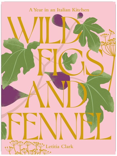 Wild Figs and Fennel: A Year in an Italian Kitchen