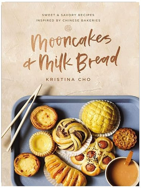Mooncakes and Milk Bread: Sweet and Savory Recipes Inspired by Chinese Bakeries (A James Beard Award-Winning Cookbook. The Perfect for Bakers, Baking Fans, and Foodies)
